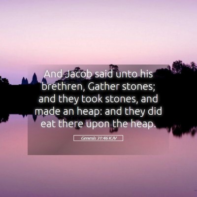 Picture 05 - Genesis 31:46 KJV - And Jacob said unto his brethren, Gather stones; - Bible Verse Picture
