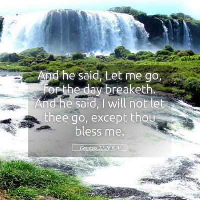 Picture 05 - Genesis 32:26 KJV - And he said, Let me go, for the day breaketh. And - Bible Verse Picture