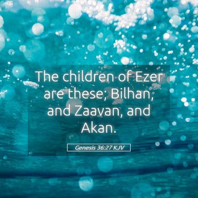 Picture 05 - Genesis 36:27 KJV - The children of Ezer are these; Bilhan, and - Bible Verse Picture