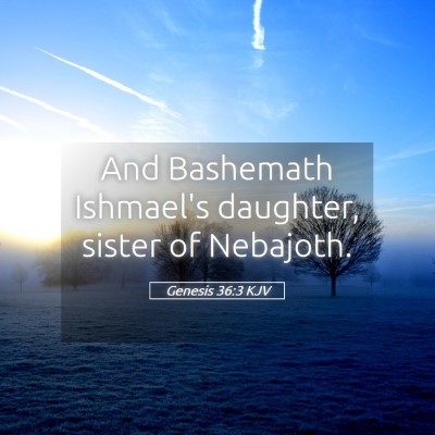 Picture 05 - Genesis 36:3 KJV - And Bashemath Ishmael's daughter, sister of - Bible Verse Picture