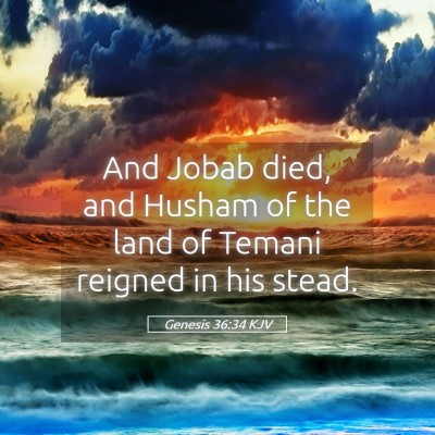 Picture 05 - Genesis 36:34 KJV - And Jobab died, and Husham of the land of Temani - Bible Verse Picture