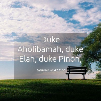 Picture 05 - Genesis 36:41 KJV - Duke Aholibamah, duke Elah, duke - Bible Verse Picture
