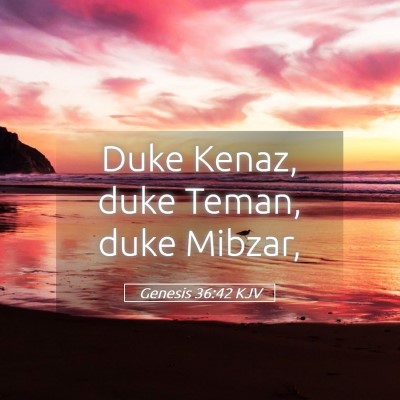 Picture 05 - Genesis 36:42 KJV - Duke Kenaz, duke Teman, duke - Bible Verse Picture