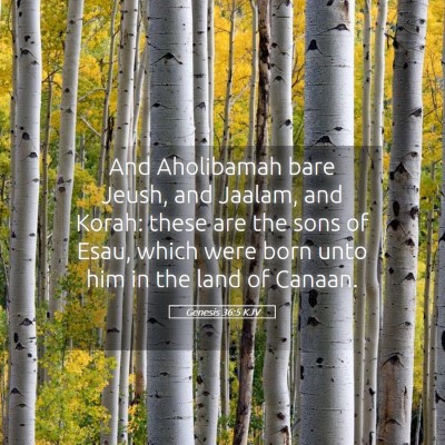Picture 05 - Genesis 36:5 KJV - And Aholibamah bare Jeush, and Jaalam, and Korah: - Bible Verse Picture