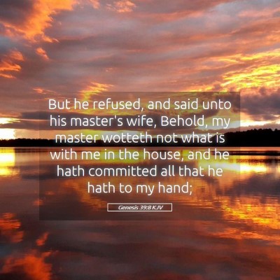 Picture 05 - Genesis 39:8 KJV - But he refused, and said unto his master's wife, - Bible Verse Picture