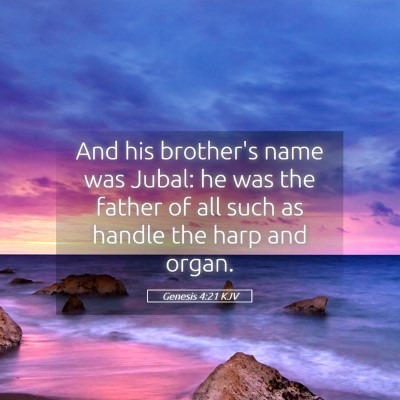 Picture 05 - Genesis 4:21 KJV - And his brother's name was Jubal: he was the - Bible Verse Picture