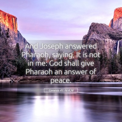 Picture 05 - Genesis 41:16 KJV - And Joseph answered Pharaoh, saying, It is not in - Bible Verse Picture