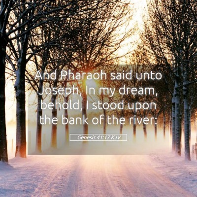 Picture 05 - Genesis 41:17 KJV - And Pharaoh said unto Joseph, In my dream, - Bible Verse Picture