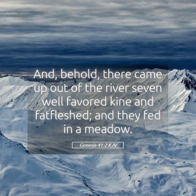Picture 05 - Genesis 41:2 KJV - And, behold, there came up out of the river seven - Bible Verse Picture