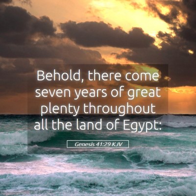 Picture 05 - Genesis 41:29 KJV - Behold, there come seven years of great plenty - Bible Verse Picture