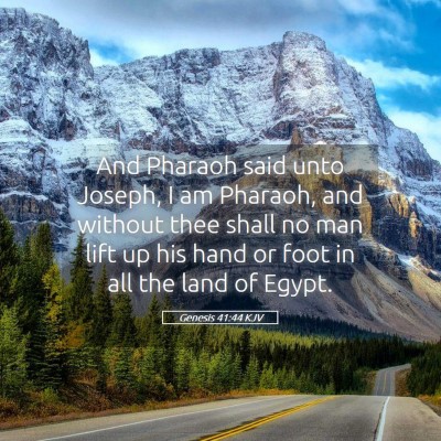 Picture 05 - Genesis 41:44 KJV - And Pharaoh said unto Joseph, I am Pharaoh, and - Bible Verse Picture