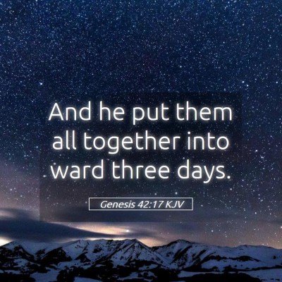 Picture 05 - Genesis 42:17 KJV - And he put them all together into ward three - Bible Verse Picture