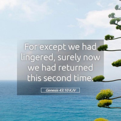 Picture 05 - Genesis 43:10 KJV - For except we had lingered, surely now we had - Bible Verse Picture
