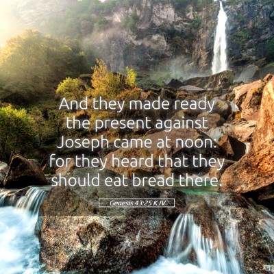 Picture 05 - Genesis 43:25 KJV - And they made ready the present against Joseph - Bible Verse Picture
