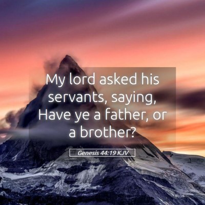 Picture 05 - Genesis 44:19 KJV - My lord asked his servants, saying, Have ye a - Bible Verse Picture