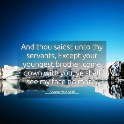 Picture 05 - Genesis 44:23 KJV - And thou saidst unto thy servants, Except your - Bible Verse Picture