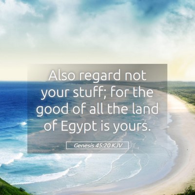 Picture 05 - Genesis 45:20 KJV - Also regard not your stuff; for the good of all - Bible Verse Picture