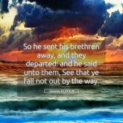 Picture 05 - Genesis 45:24 KJV - So he sent his brethren away, and they departed: - Bible Verse Picture