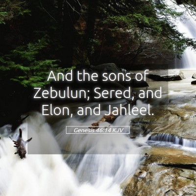 Picture 05 - Genesis 46:14 KJV - And the sons of Zebulun; Sered, and Elon, and - Bible Verse Picture