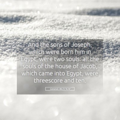 Picture 05 - Genesis 46:27 KJV - And the sons of Joseph, which were born him in - Bible Verse Picture