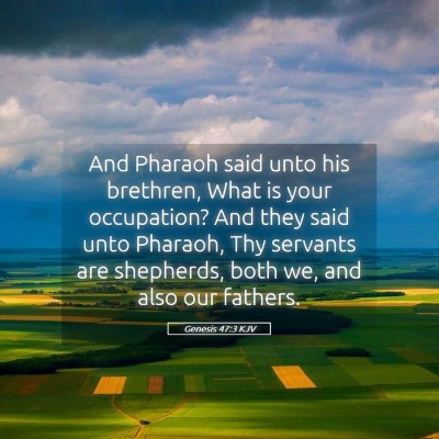 Picture 05 - Genesis 47:3 KJV - And Pharaoh said unto his brethren, What is your - Bible Verse Picture