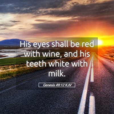 Picture 05 - Genesis 49:12 KJV - His eyes shall be red with wine, and his teeth - Bible Verse Picture