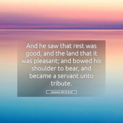 Picture 05 - Genesis 49:15 KJV - And he saw that rest was good, and the land that - Bible Verse Picture