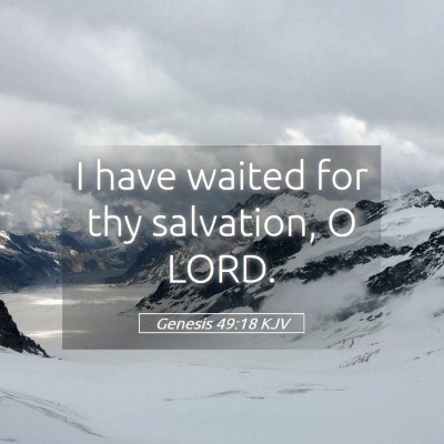 Picture 05 - Genesis 49:18 KJV - I have waited for thy salvation, O - Bible Verse Picture