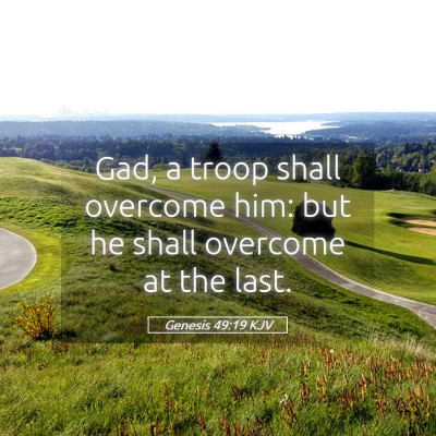 Picture 05 - Genesis 49:19 KJV - Gad, a troop shall overcome him: but he shall - Bible Verse Picture
