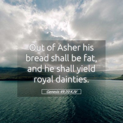 Picture 05 - Genesis 49:20 KJV - Out of Asher his bread shall be fat, and he shall - Bible Verse Picture