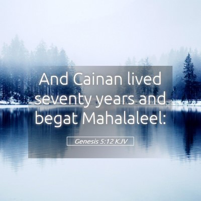 Picture 05 - Genesis 5:12 KJV - And Cainan lived seventy years and begat - Bible Verse Picture