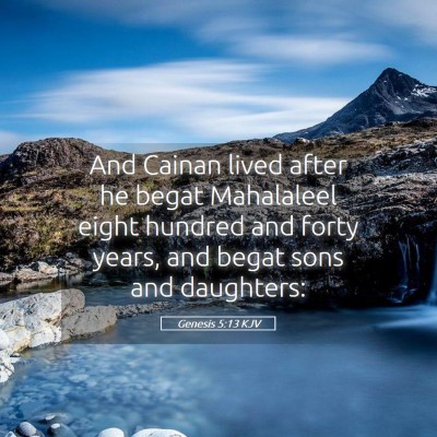 Picture 05 - Genesis 5:13 KJV - And Cainan lived after he begat Mahalaleel eight - Bible Verse Picture