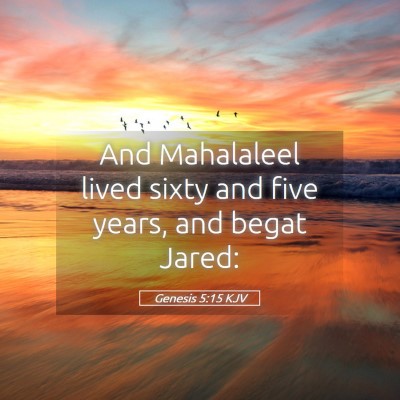 Picture 05 - Genesis 5:15 KJV - And Mahalaleel lived sixty and five years, and - Bible Verse Picture