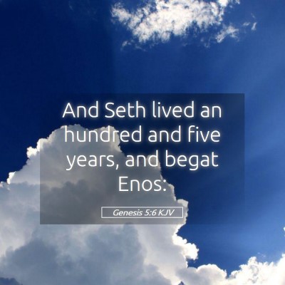 Picture 05 - Genesis 5:6 KJV - And Seth lived an hundred and five years, and - Bible Verse Picture