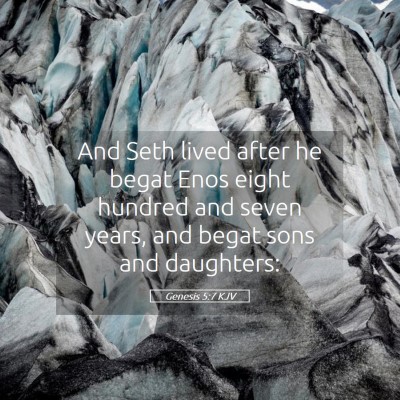 Picture 05 - Genesis 5:7 KJV - And Seth lived after he begat Enos eight hundred - Bible Verse Picture