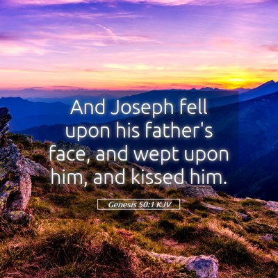 Picture 05 - Genesis 50:1 KJV - And Joseph fell upon his father's face, and wept - Bible Verse Picture