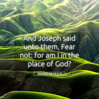 Picture 05 - Genesis 50:19 KJV - And Joseph said unto them, Fear not: for am I in - Bible Verse Picture