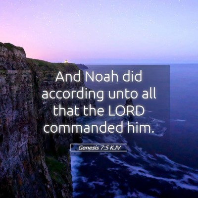 Picture 05 - Genesis 7:5 KJV - And Noah did according unto all that the LORD - Bible Verse Picture