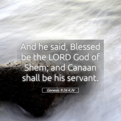 Picture 05 - Genesis 9:26 KJV - And he said, Blessed be the LORD God of Shem; and - Bible Verse Picture