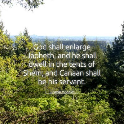 Picture 05 - Genesis 9:27 KJV - God shall enlarge Japheth, and he shall dwell in - Bible Verse Picture