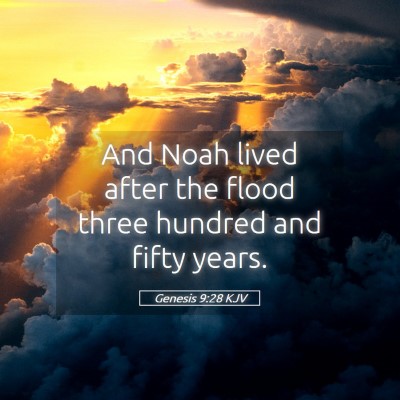 Picture 05 - Genesis 9:28 KJV - And Noah lived after the flood three hundred and - Bible Verse Picture