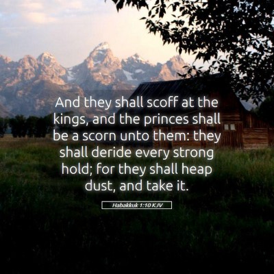 Picture 05 - Habakkuk 1:10 KJV - And they shall scoff at the kings, and the - Bible Verse Picture