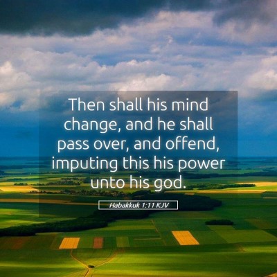 Picture 05 - Habakkuk 1:11 KJV - Then shall his mind change, and he shall pass - Bible Verse Picture