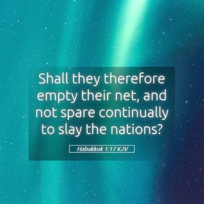 Picture 05 - Habakkuk 1:17 KJV - Shall they therefore empty their net, and not - Bible Verse Picture