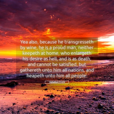 Picture 05 - Habakkuk 2:5 KJV - Yea also, because he transgresseth by wine, he is - Bible Verse Picture