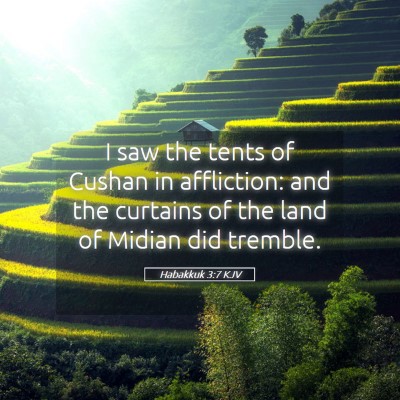 Picture 05 - Habakkuk 3:7 KJV - I saw the tents of Cushan in affliction: and the - Bible Verse Picture