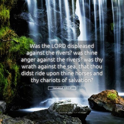 Picture 05 - Habakkuk 3:8 KJV - Was the LORD displeased against the rivers? was - Bible Verse Picture