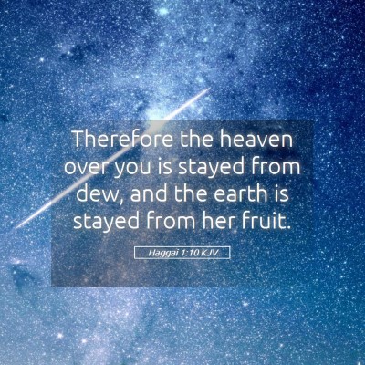 Picture 05 - Haggai 1:10 KJV - Therefore the heaven over you is stayed from dew, - Bible Verse Picture