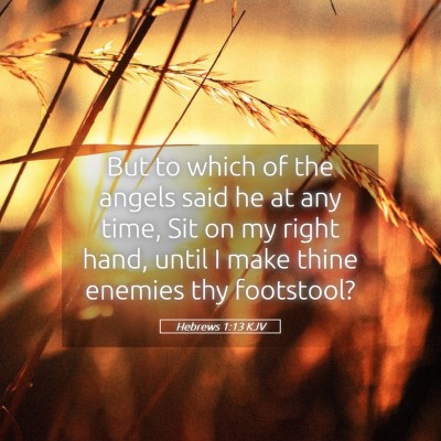 Picture 05 - Hebrews 1:13 KJV - But to which of the angels said he at any time, - Bible Verse Picture