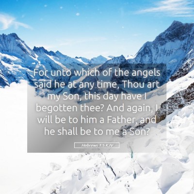 Picture 05 - Hebrews 1:5 KJV - For unto which of the angels said he at any time, - Bible Verse Picture